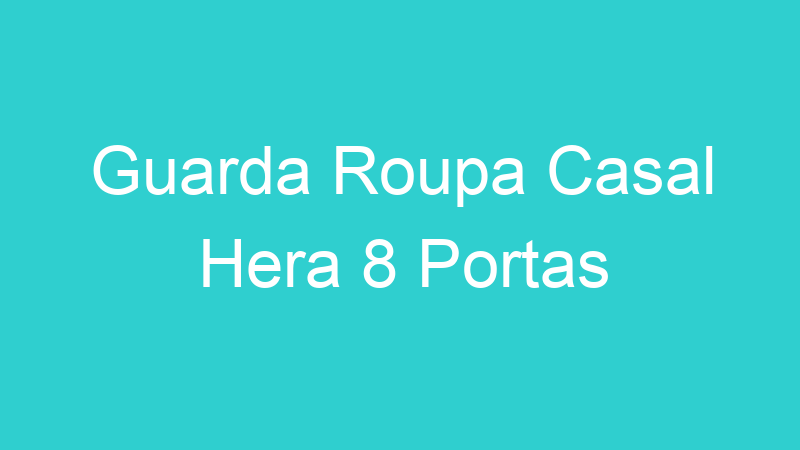 Guarda Roupa Casal Hera 8 Portas