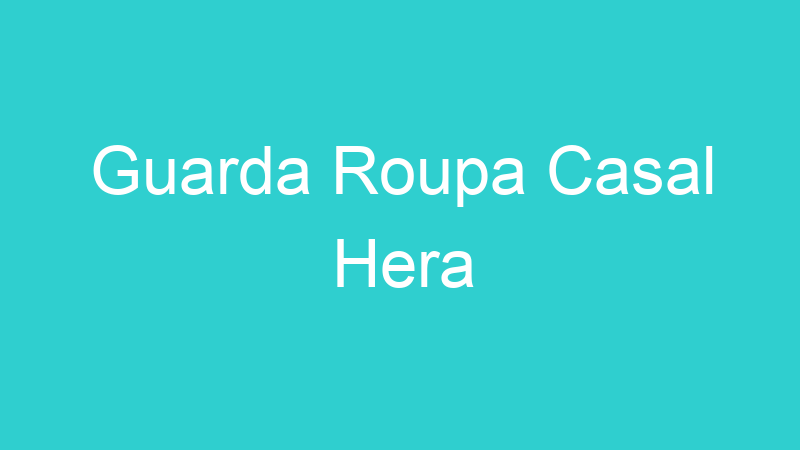 Guarda Roupa Casal Hera