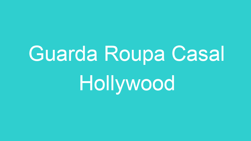 Guarda Roupa Casal Hollywood