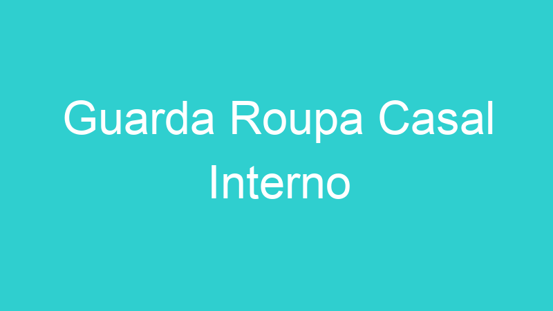 Guarda Roupa Casal Interno