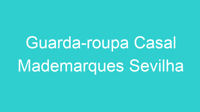 Guarda-roupa Casal Mademarques Sevilha