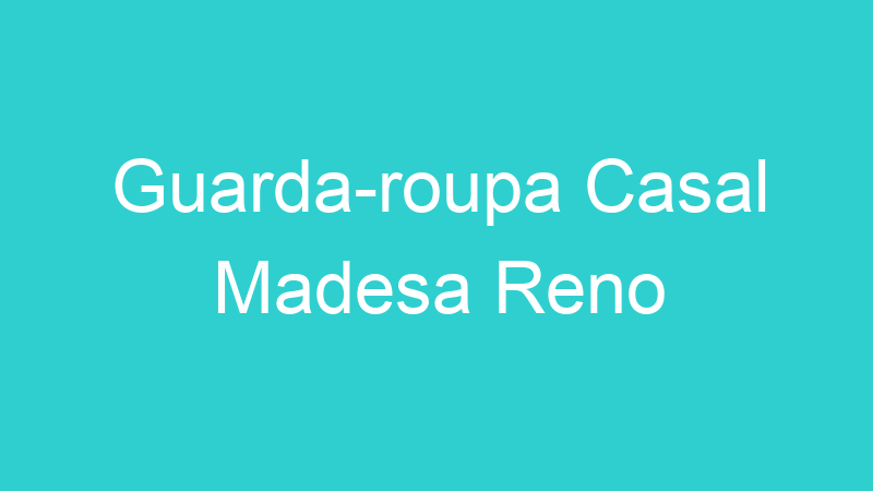 Guarda-roupa Casal Madesa Reno