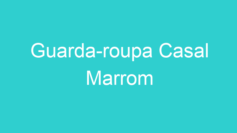 Guarda-roupa Casal Marrom