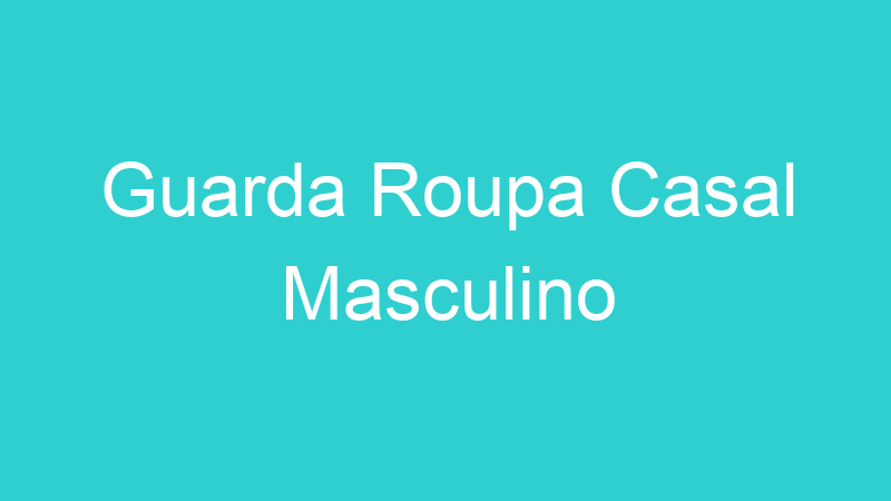Guarda Roupa Casal Masculino
