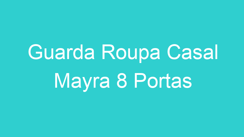 Guarda Roupa Casal Mayra 8 Portas