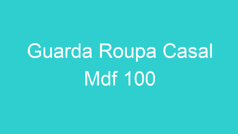 Guarda Roupa Casal Mdf 100