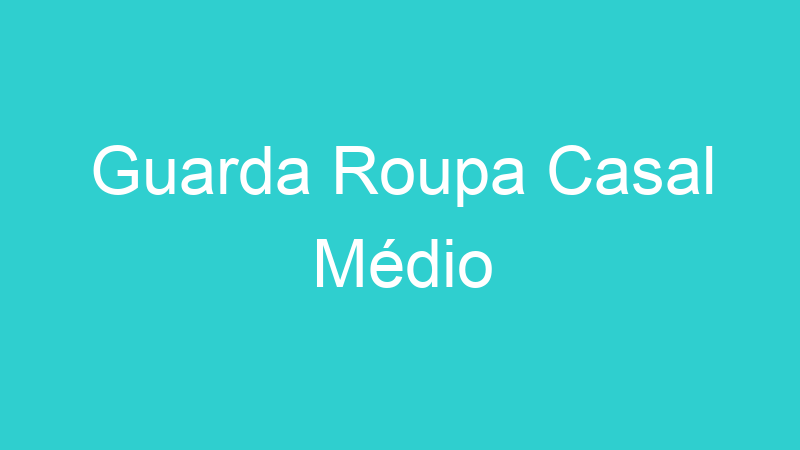 Guarda Roupa Casal Médio