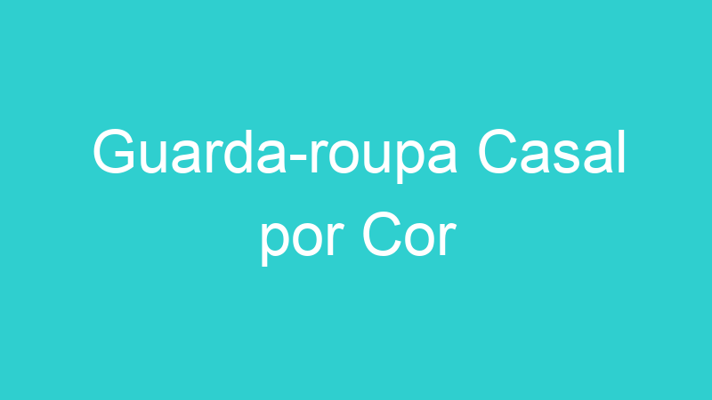 Guarda-roupa Casal por Cor