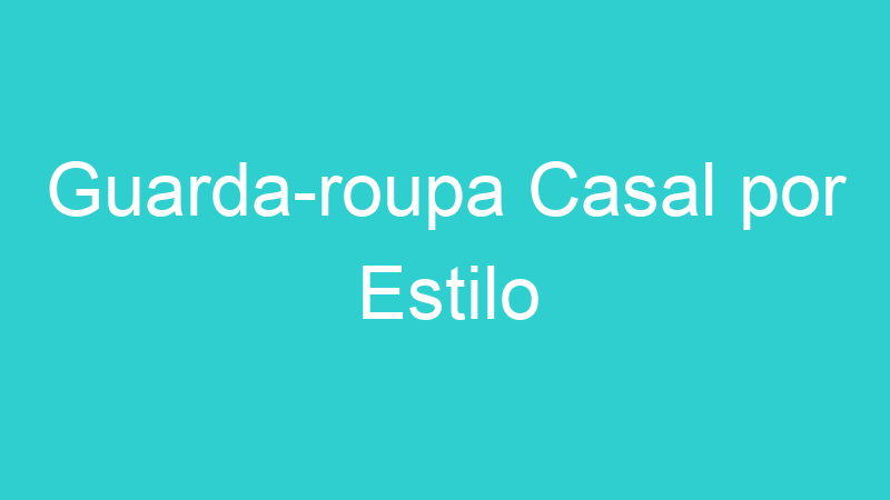 Guarda-roupa Casal por Estilo