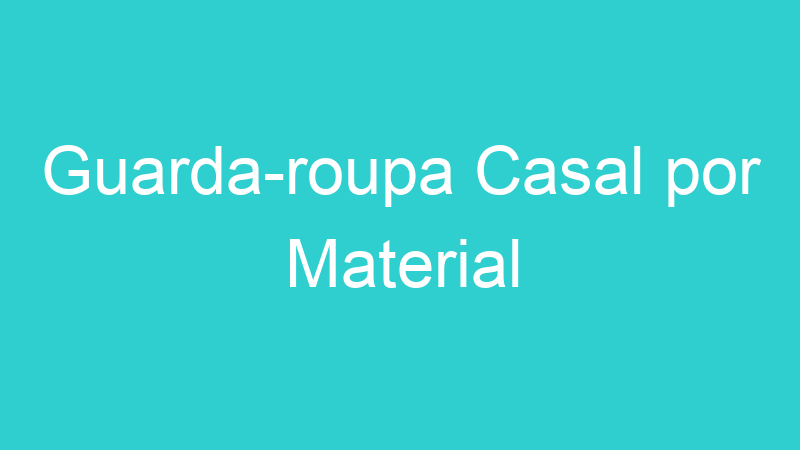 Guarda-roupa Casal por Material