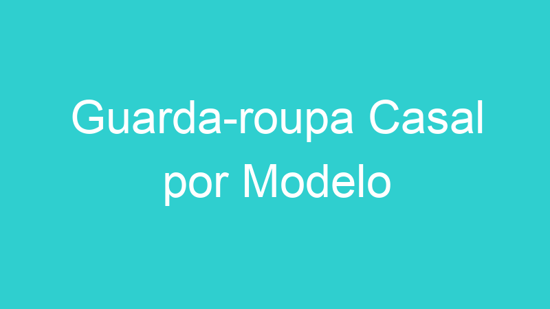 Guarda-roupa Casal por Modelo