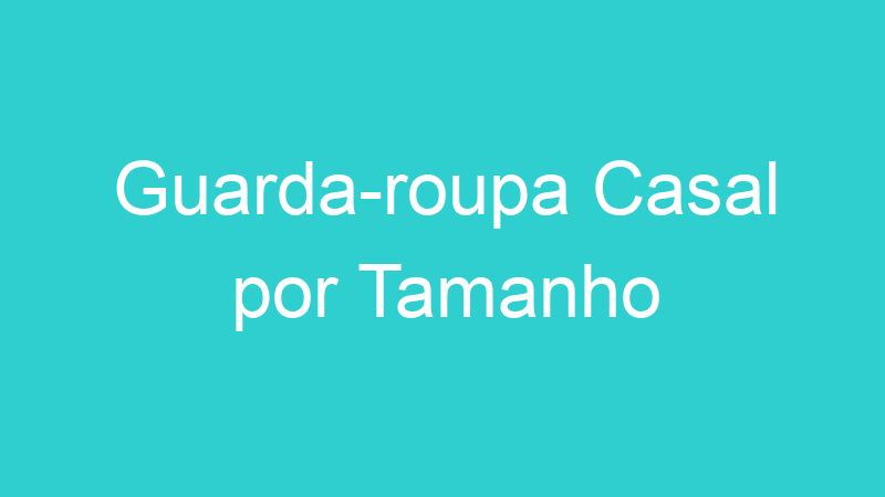 Guarda-roupa Casal por Tamanho