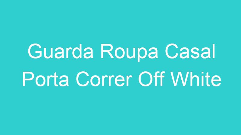 Guarda Roupa Casal Porta Correr Off White