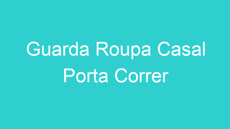 Guarda Roupa Casal Porta Correr