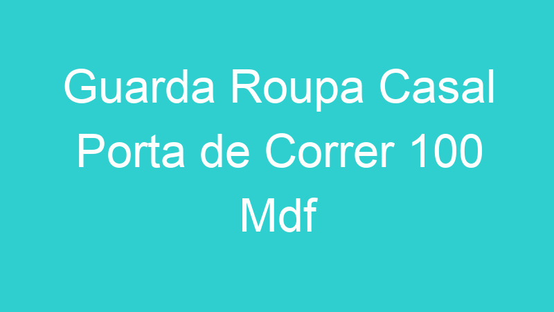 Guarda Roupa Casal Porta de Correr 100 Mdf