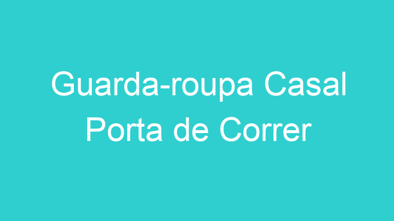 Guarda-roupa Casal Porta de Correr