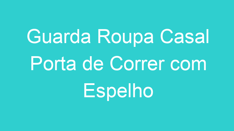 Guarda Roupa Casal Porta de Correr com Espelho