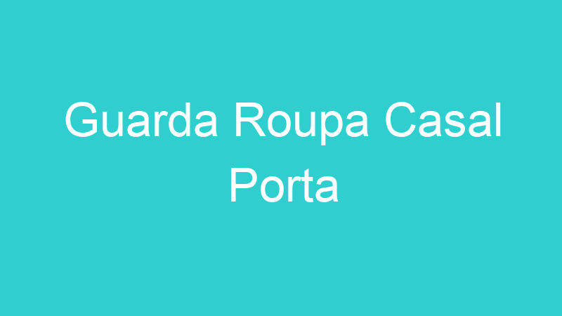 Guarda Roupa Casal Porta