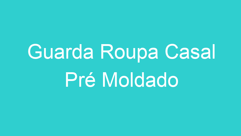 Guarda Roupa Casal Pré Moldado