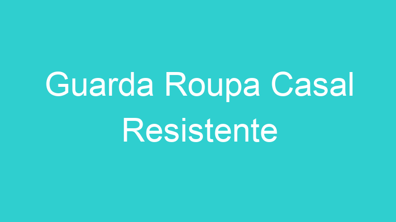Guarda Roupa Casal Resistente