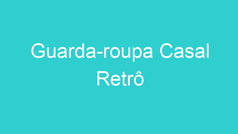 Guarda-roupa Casal Retrô
