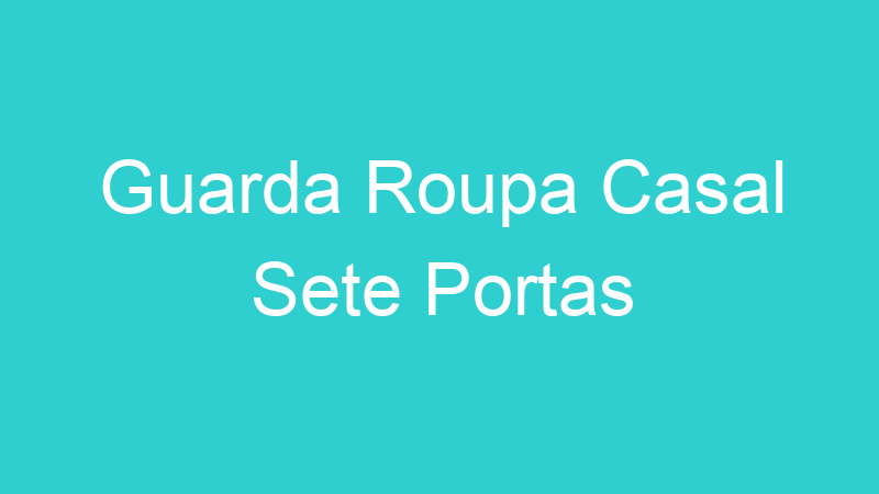 Guarda Roupa Casal Sete Portas