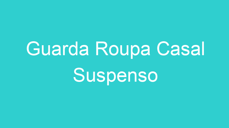 Guarda Roupa Casal Suspenso