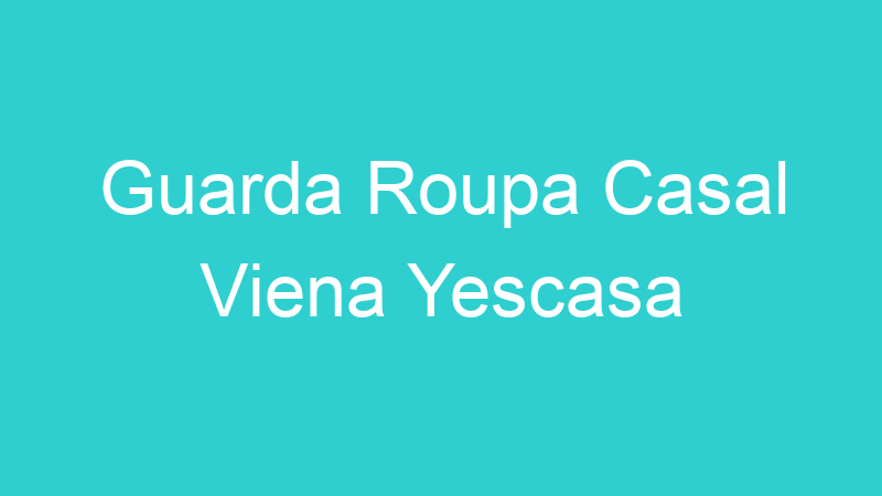 Guarda Roupa Casal Viena Yescasa