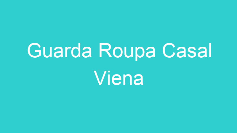 Guarda Roupa Casal Viena
