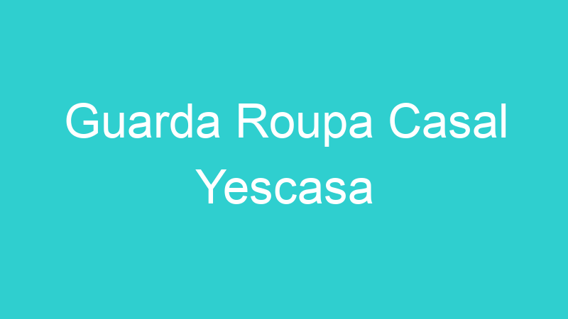 Guarda Roupa Casal Yescasa