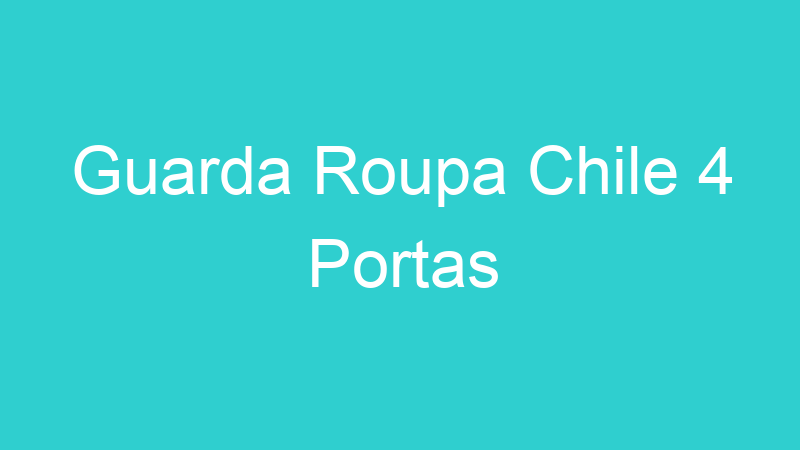 Guarda Roupa Chile 4 Portas
