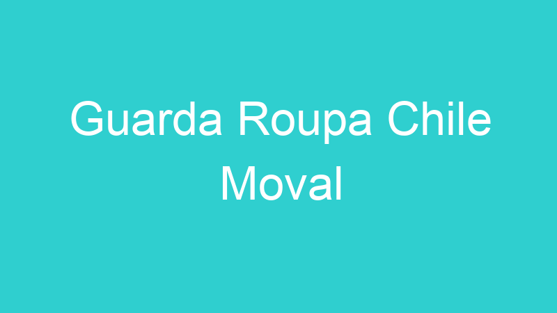 Guarda Roupa Chile Moval