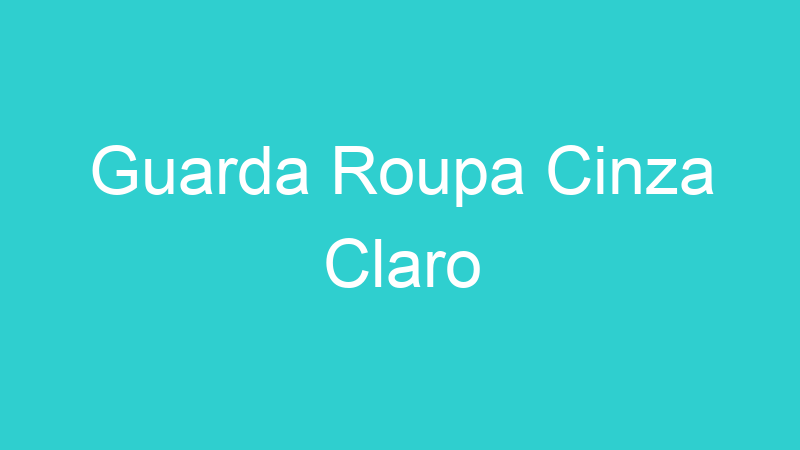 Guarda Roupa Cinza Claro