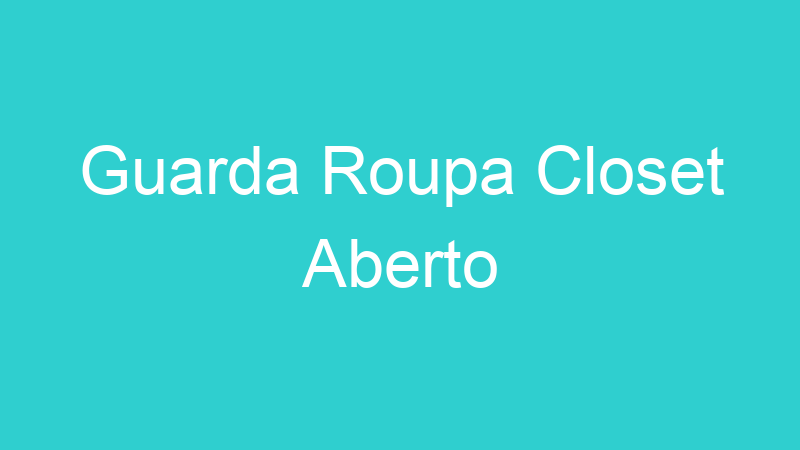 Guarda Roupa Closet Aberto