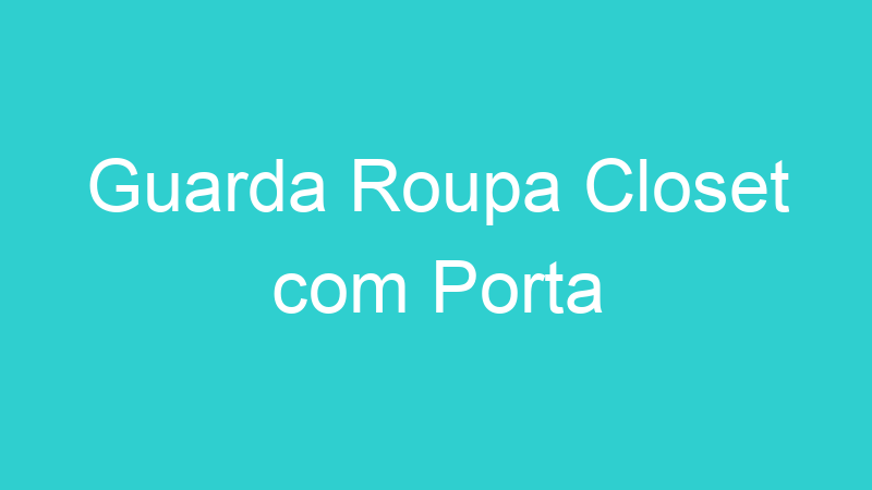 Guarda Roupa Closet com Porta