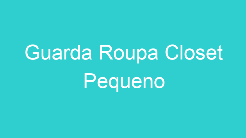 Guarda Roupa Closet Pequeno