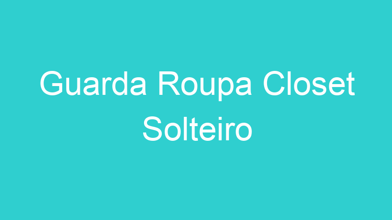 Guarda Roupa Closet Solteiro