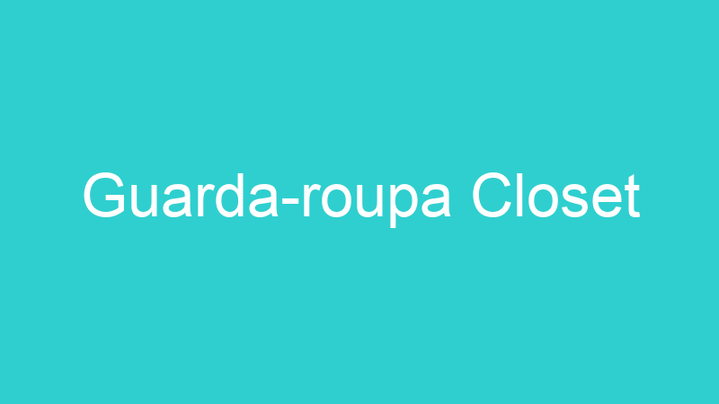 Guarda-roupa Closet