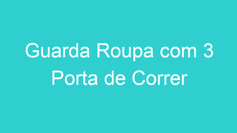 Guarda Roupa com 3 Porta de Correr