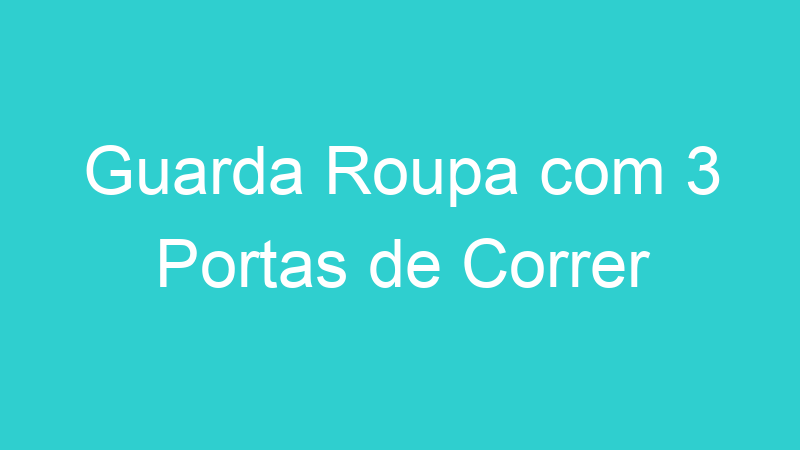 Guarda Roupa com 3 Portas de Correr