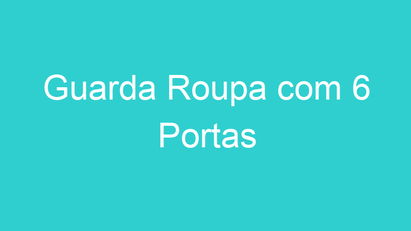 Guarda Roupa com 6 Portas