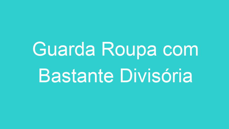 Guarda Roupa com Bastante Divisória