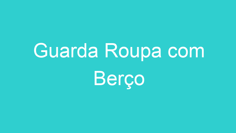 Guarda Roupa com Berço