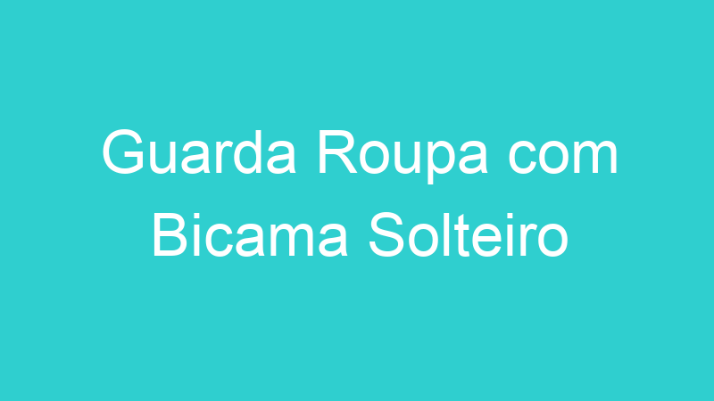 Guarda Roupa com Bicama Solteiro