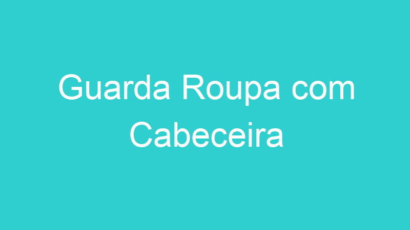 Guarda Roupa com Cabeceira
