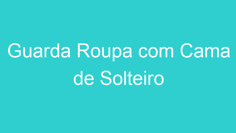 Guarda Roupa com Cama de Solteiro