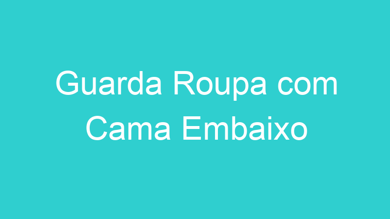 Guarda Roupa com Cama Embaixo