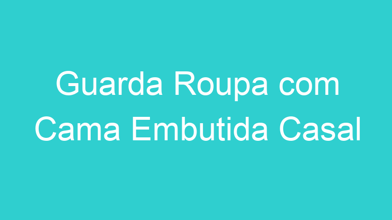 Guarda Roupa com Cama Embutida Casal