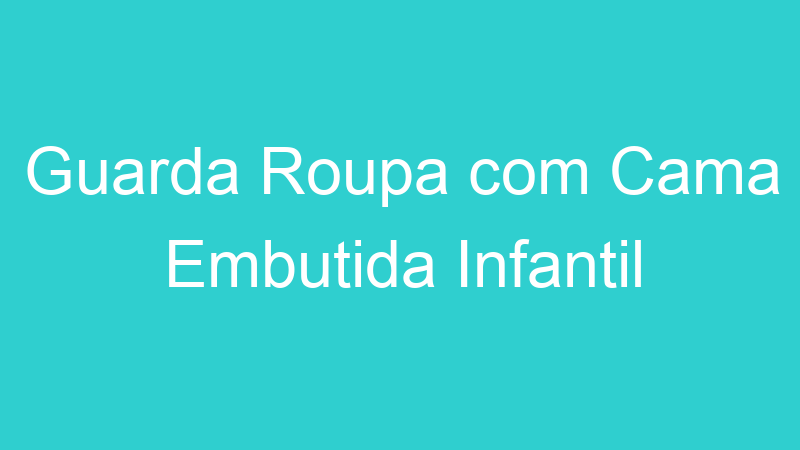 Guarda Roupa com Cama Embutida Infantil