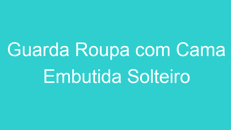 Guarda Roupa com Cama Embutida Solteiro